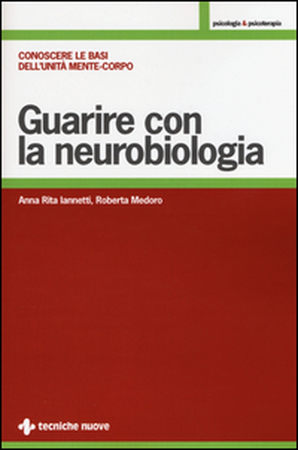Guarire con la neurobiologia. Conoscere le basi dell'unità mente-corpo - Librerie.coop Guarire con la neurobiologia. Conoscere le basi dell'unità mente-corpo - Librerie.coop