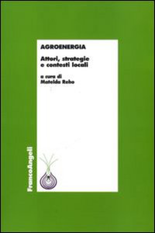 Agroenergia. Attori, strategie e contesti locali - Librerie.coop Agroenergia. Attori, strategie e contesti locali - Librerie.coop