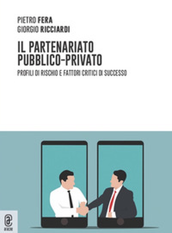Il partenariato pubblico-privato. Profili di rischio e fattori critici di successo - Librerie.coop Il partenariato pubblico-privato. Profili di rischio e fattori critici di successo - Librerie.coop