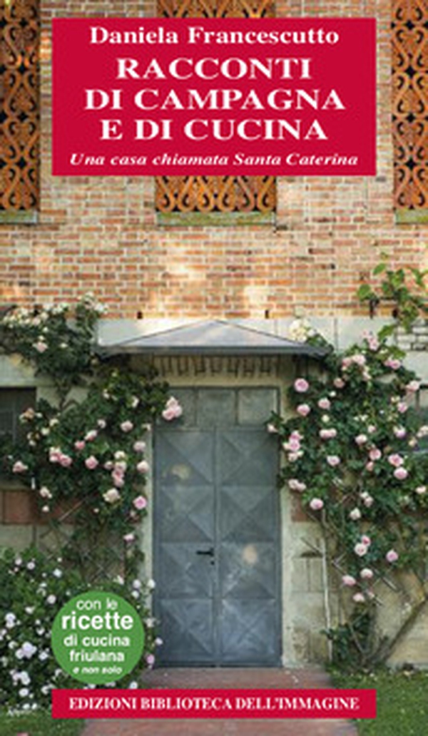 Racconti di campagna e di cucina. Una casa chiamata Santa Caterina - Librerie.coop Racconti di campagna e di cucina. Una casa chiamata Santa Caterina - Librerie.coop