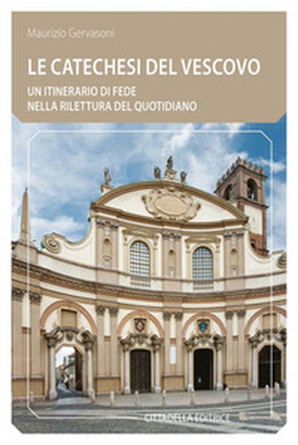 Le Catechesi del vescovo. Un itinerario di fede nella rilettura del quotidiano - Librerie.coop Le Catechesi del vescovo. Un itinerario di fede nella rilettura del quotidiano - Librerie.coop