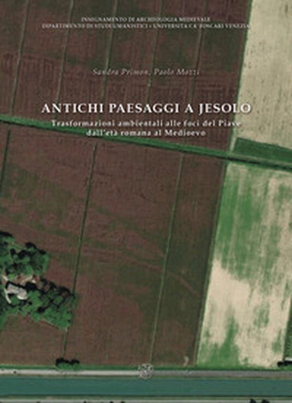 Antichi paesaggi a Jesolo. Trasformazioni ambientali alle foci del Piave dall'età romana al Medioevo. Ediz. italiane e inglese - Librerie.coop Antichi paesaggi a Jesolo. Trasformazioni ambientali alle foci del Piave dall'età romana al Medioevo. Ediz. italiane e inglese - Librerie.coop