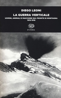 La guerra verticale. Uomini, animali e macchine sul fronte di montagna. (1915-1918) - Librerie.coop