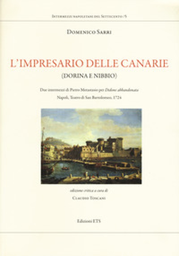 L'impresario delle Canarie (Dorina e Nibbio). Due intermezzi di Pietro Metastasio per «Didone abbandonata». Napoli, Teatro di San Bartolomeo, 1724 - Librerie.coop L'impresario delle Canarie (Dorina e Nibbio). Due intermezzi di Pietro Metastasio per «Didone abbandonata». Napoli, Teatro di San Bartolomeo, 1724 - Librerie.coop