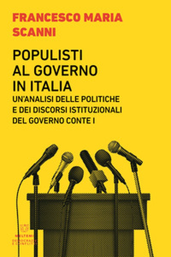 Populisti al governo in Italia. Un'analisi delle politiche e dei discorsi istituzionali del governo Conte I - Librerie.coop Populisti al governo in Italia. Un'analisi delle politiche e dei discorsi istituzionali del governo Conte I - Librerie.coop