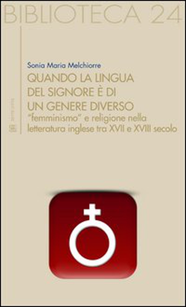 Quando la lingua del Signore è di un genere diverso. «Femminismo» e religione nella letteratura inglese tra XVII e XVIII secolo - Librerie.coop Quando la lingua del Signore è di un genere diverso. «Femminismo» e religione nella letteratura inglese tra XVII e XVIII secolo - Librerie.coop