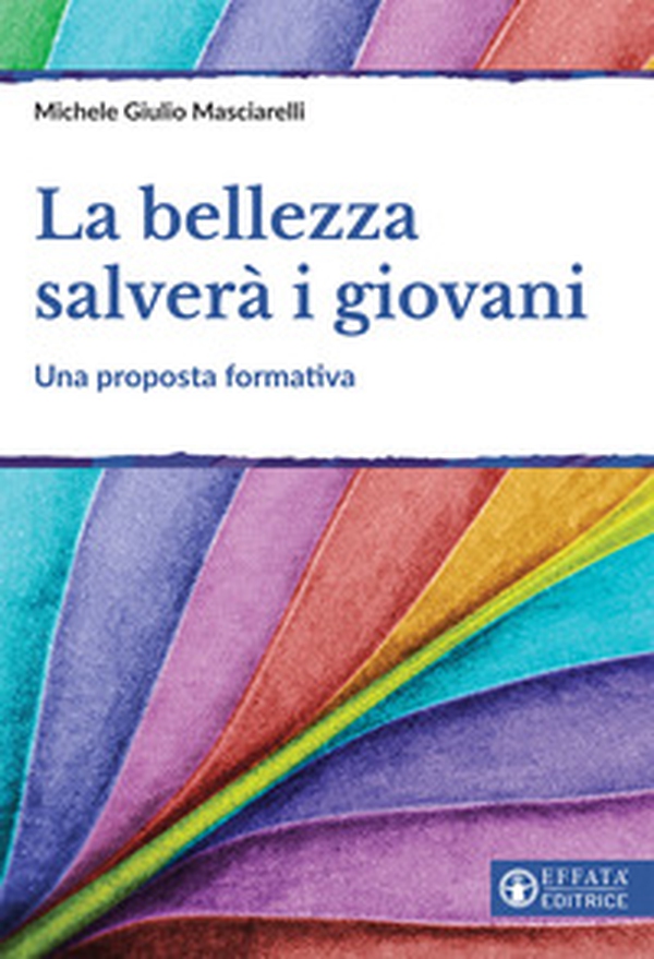 La bellezza salverà i giovani. Una proposta formativa - Librerie.coop La bellezza salverà i giovani. Una proposta formativa - Librerie.coop