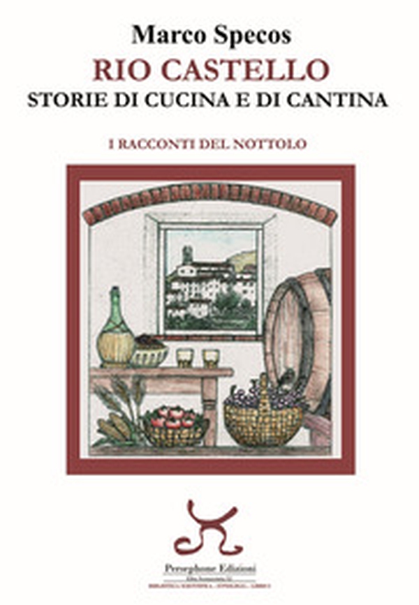 Rio Castello. Storie di cucina e di cantina. I racconti del Nottolo - Librerie.coop Rio Castello. Storie di cucina e di cantina. I racconti del Nottolo - Librerie.coop