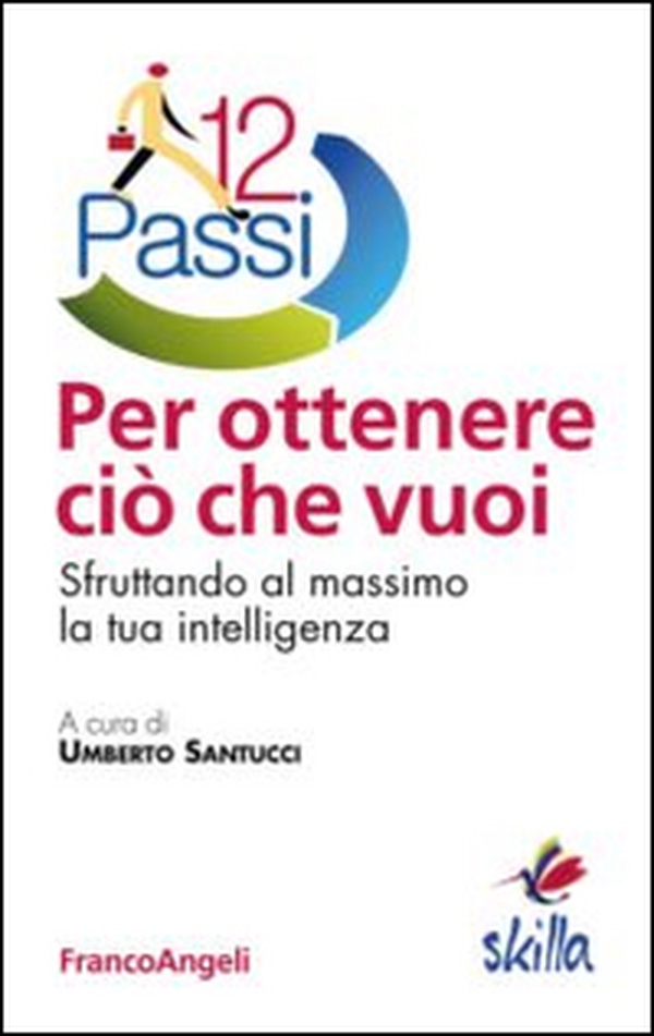 12 passi per ottenere ciò che vuoi. Sfruttando al massimo la tua intelligenza - Librerie.coop 12 passi per ottenere ciò che vuoi. Sfruttando al massimo la tua intelligenza - Librerie.coop