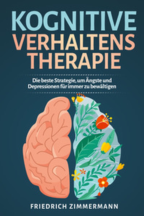 Kognitive Verhaltenstherapie. Die beste Strategie, um Ängste und Depressionen für immer zu bewältigen - Librerie.coop Kognitive Verhaltenstherapie. Die beste Strategie, um Ängste und Depressionen für immer zu bewältigen - Librerie.coop