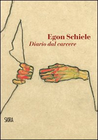 Egon Schiele. Diario dal carcere - Librerie.coop