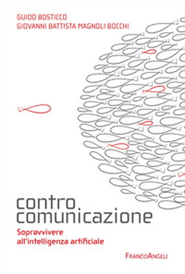 Controcomunicazione. Sopravvivere all'intelligenza artificiale - Librerie.coop Controcomunicazione. Sopravvivere all'intelligenza artificiale - Librerie.coop