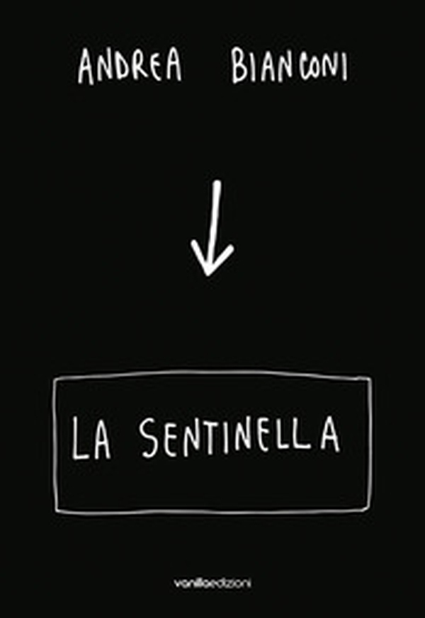 Andrea Bianconi. La sentinella - Librerie.coop Andrea Bianconi. La sentinella - Librerie.coop