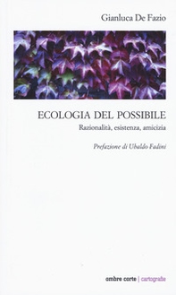 Ecologia del possibile. Razionalità, esistenza, amicizia - Librerie.coop