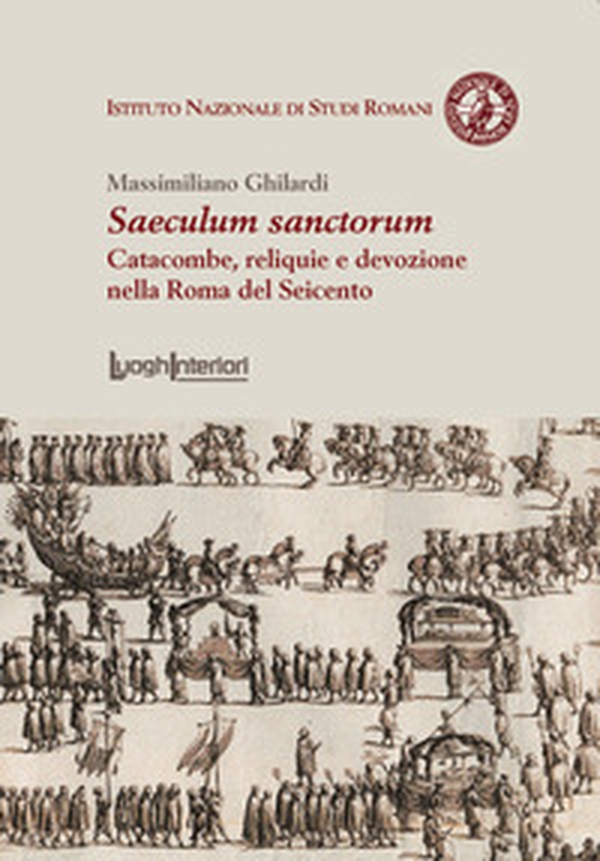 Saeculum sanctorum. Catacombe, reliquie e devozione nella Roma del Seicento - Librerie.coop Saeculum sanctorum. Catacombe, reliquie e devozione nella Roma del Seicento - Librerie.coop