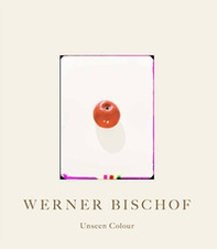 Werner Bischof. Unseen Colour - Librerie.coop
