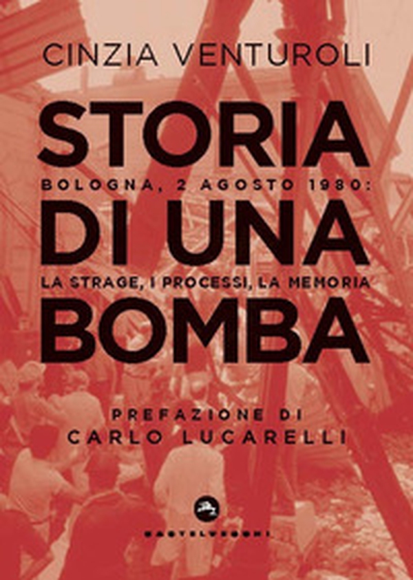 Storia di una bomba. Bologna, 2 agosto 1980: la strage, i processi, la memoria - Librerie.coop Storia di una bomba. Bologna, 2 agosto 1980: la strage, i processi, la memoria - Librerie.coop