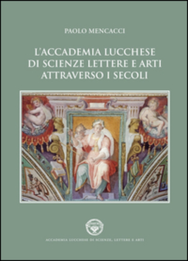 L'Accademia lucchese di scienze, lettere e arti attraverso i secoli - Librerie.coop L'Accademia lucchese di scienze, lettere e arti attraverso i secoli - Librerie.coop