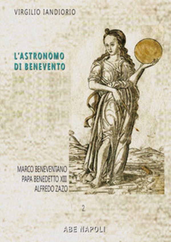 L'astronomo di Benevento. Marco Beneventano e altre storie: Papa Benedetto XIII e Alfredo Zazo - Librerie.coop L'astronomo di Benevento. Marco Beneventano e altre storie: Papa Benedetto XIII e Alfredo Zazo - Librerie.coop