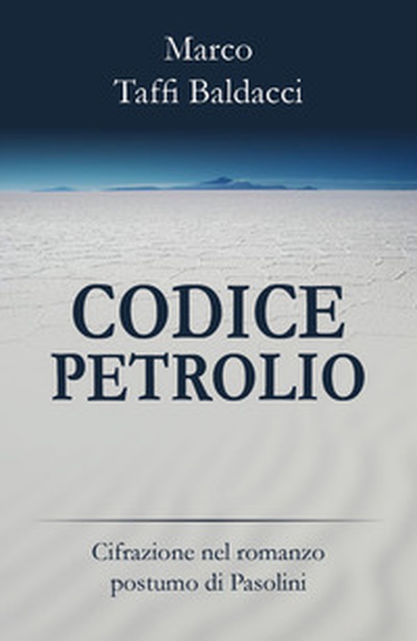 Codice petrolio. Cifrazione nel romanzo postumo di Pasolini - Librerie.coop Codice petrolio. Cifrazione nel romanzo postumo di Pasolini - Librerie.coop