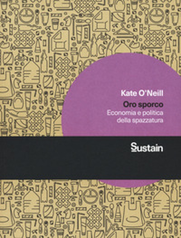 Oro sporco. Economia e politica della spazzatura - Librerie.coop Oro sporco. Economia e politica della spazzatura - Librerie.coop