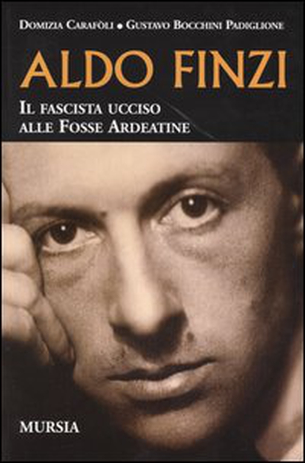 Aldo Finzi. Il fascista ucciso alle Fosse Ardeatine - Librerie.coop Aldo Finzi. Il fascista ucciso alle Fosse Ardeatine - Librerie.coop