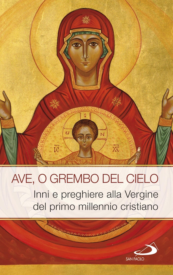 AVE, O GREMBO DEL CIELO. Inni e preghiere alla Vergine del primo millennio cristiano - Librerie.coop AVE, O GREMBO DEL CIELO. Inni e preghiere alla Vergine del primo millennio cristiano - Librerie.coop
