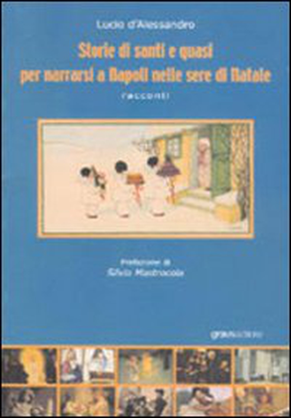 Storie di santi e quasi per narrarsi a Napoli nelle sere di Natale - Librerie.coop Storie di santi e quasi per narrarsi a Napoli nelle sere di Natale - Librerie.coop