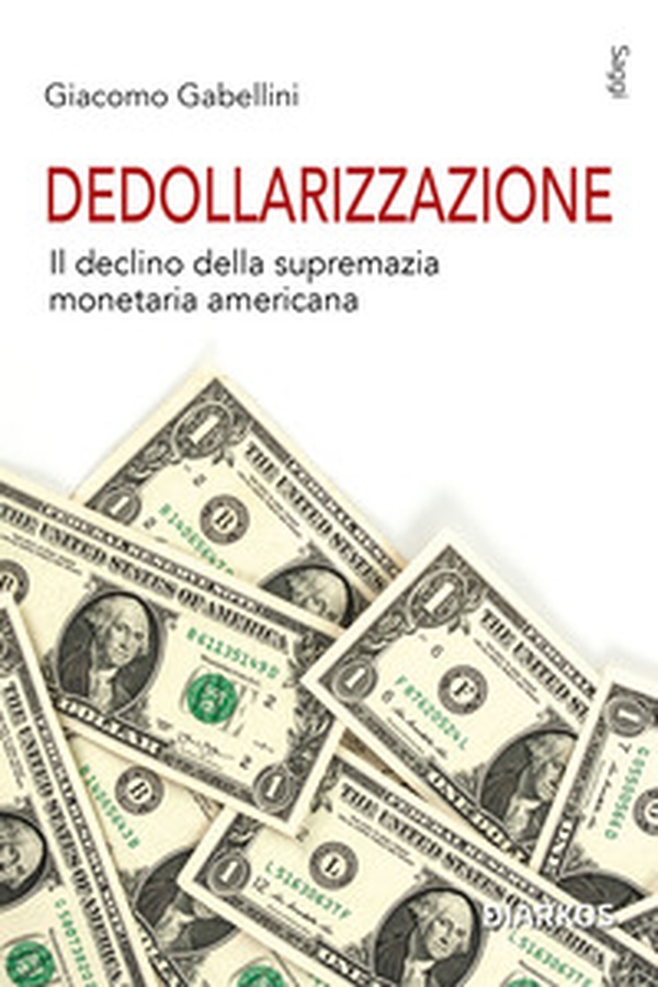 Dedollarizzazione. Il declino della supremazia monetaria americana - Librerie.coop Dedollarizzazione. Il declino della supremazia monetaria americana - Librerie.coop