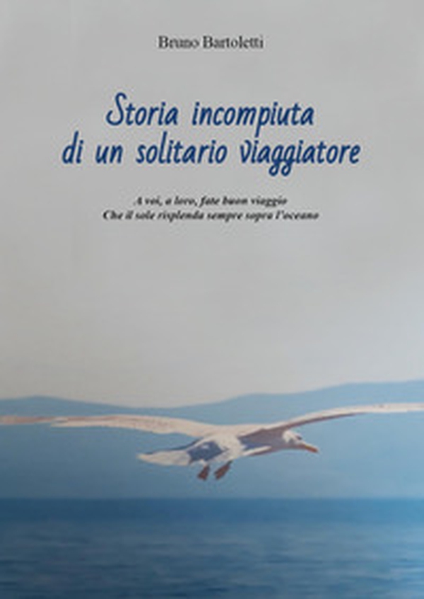 Storia incompiuta di un solitario viaggiatore - Librerie.coop Storia incompiuta di un solitario viaggiatore - Librerie.coop