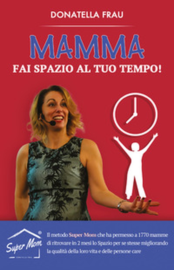Mamma fai spazio al tuo tempo! - Librerie.coop Mamma fai spazio al tuo tempo! - Librerie.coop