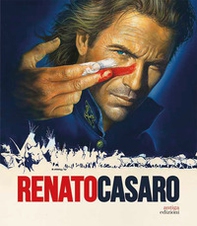 Renato Casaro. L'ultimo cartellonista. Treviso, Roma, Hollywood - Librerie.coop