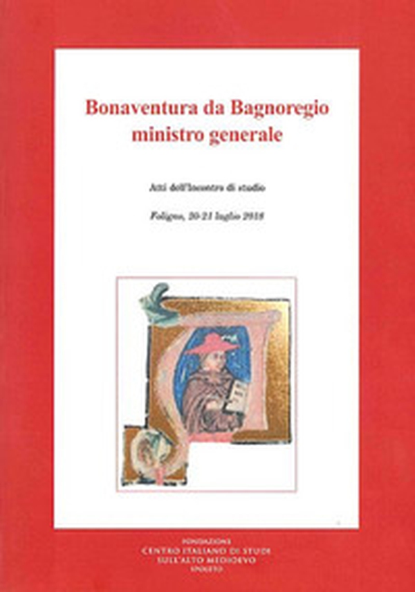 Bonaventura da Bagnoregio ministro generale. Atti dell'Incontro di studio (Foligno, 20-21 luglio 2018) - Librerie.coop Bonaventura da Bagnoregio ministro generale. Atti dell'Incontro di studio (Foligno, 20-21 luglio 2018) - Librerie.coop