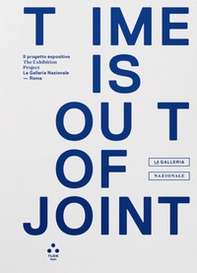 Time is out of joint. Il progetto espositivo-The exhibition project (La Galleria Nazionale, Roma) - Librerie.coop