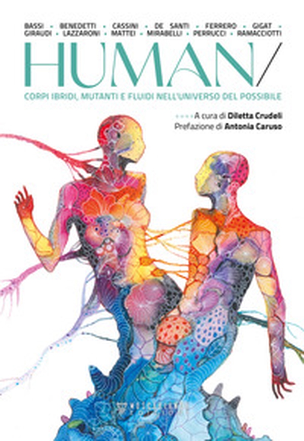 Human. Corpi ibridi, mutanti e fluidi nell'universo del possibile - Librerie.coop Human. Corpi ibridi, mutanti e fluidi nell'universo del possibile - Librerie.coop