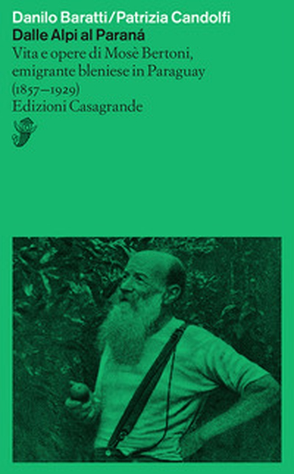 Dalle Alpi al Paranà. Vita e opere di Mosè Bertoni, emigrante bleniese in Paraguay (1857-1929) - Librerie.coop Dalle Alpi al Paranà. Vita e opere di Mosè Bertoni, emigrante bleniese in Paraguay (1857-1929) - Librerie.coop