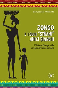 Zongo e i suoi «strani» amici bianchi. L'Africa e l'Europa viste con gli occhi di un bambino - Librerie.coop