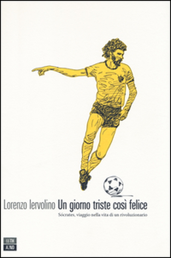 Un giorno triste così felice. Sócrates, viaggio nella vita di un rivoluzionario - Librerie.coop Un giorno triste così felice. Sócrates, viaggio nella vita di un rivoluzionario - Librerie.coop