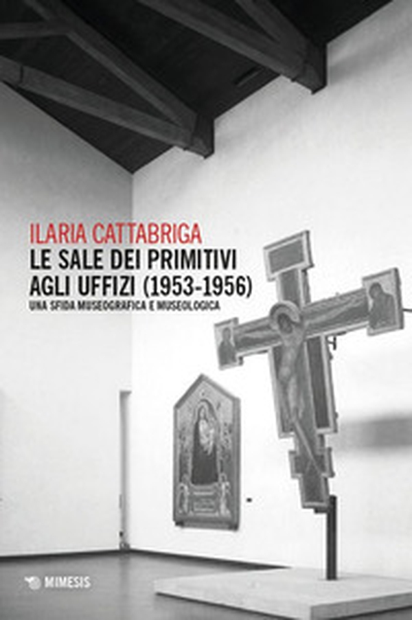 Le sale dei Primitivi agli Uffizi (1953-1956). Una sfida museografica e museologica - Librerie.coop Le sale dei Primitivi agli Uffizi (1953-1956). Una sfida museografica e museologica - Librerie.coop