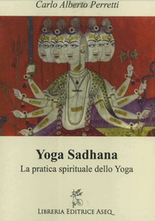 Yoga Sadhana. La pratica spirituale dello yoga - Librerie.coop Yoga Sadhana. La pratica spirituale dello yoga - Librerie.coop