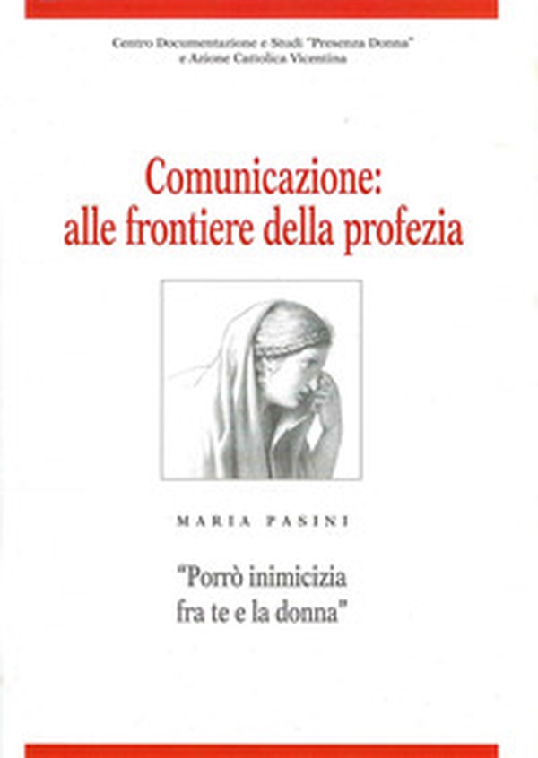 Comunicazione: alle frontiere della profezia. Maria Pasini «Porrò inimicizia fra te e la donna» - Librerie.coop Comunicazione: alle frontiere della profezia. Maria Pasini «Porrò inimicizia fra te e la donna» - Librerie.coop