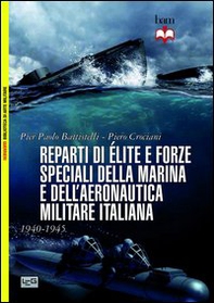 Reparti d'élite e forze speciali della marina e dell'aeronautica italiane. 1940-45 - Librerie.coop