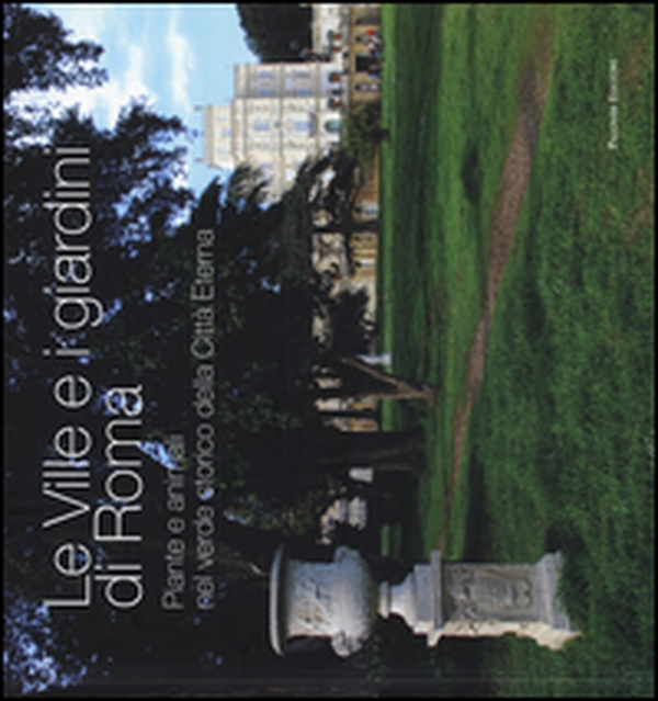 Le ville e i giardini di Roma. Piante e animali nel verde storico della città eterna - Librerie.coop Le ville e i giardini di Roma. Piante e animali nel verde storico della città eterna - Librerie.coop