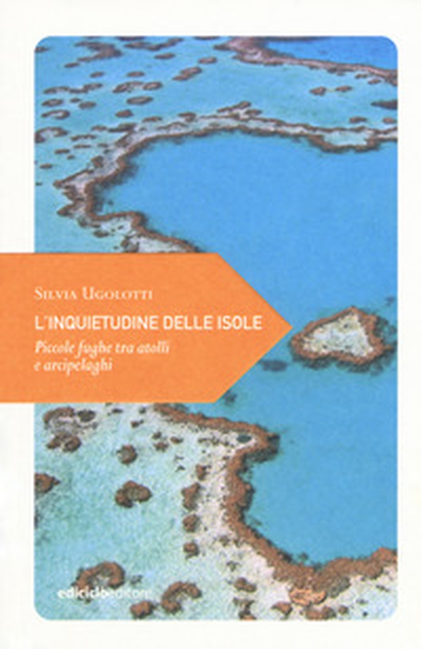 L'inquietudine delle isole. Piccole fughe tra atolli e arcipelaghi - Librerie.coop L'inquietudine delle isole. Piccole fughe tra atolli e arcipelaghi - Librerie.coop
