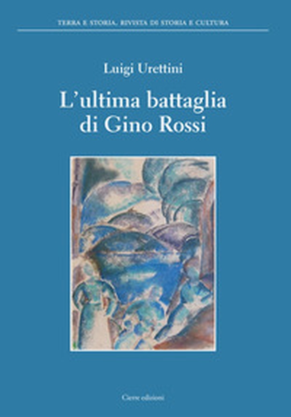 L'ultima battaglia di Gino Rossi - Librerie.coop L'ultima battaglia di Gino Rossi - Librerie.coop