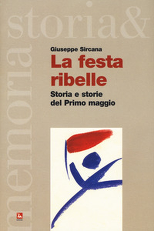 La festa ribelle. Storia e storie del Primo maggio - Librerie.coop La festa ribelle. Storia e storie del Primo maggio - Librerie.coop