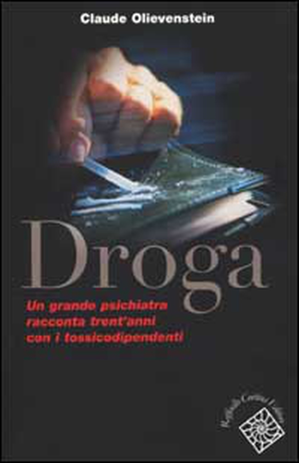 Droga. Un grande psichiatra racconta trent'anni con i tossicodipendenti - Librerie.coop Droga. Un grande psichiatra racconta trent'anni con i tossicodipendenti - Librerie.coop