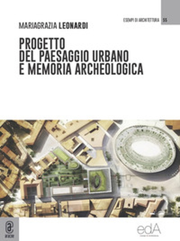 Progetto del paesaggio urbano e memoria archeologica - Librerie.coop Progetto del paesaggio urbano e memoria archeologica - Librerie.coop