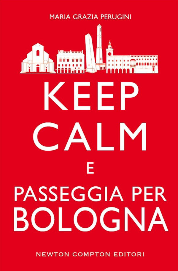 Keep calm e passeggia per Bologna - Librerie.coop Keep calm e passeggia per Bologna - Librerie.coop
