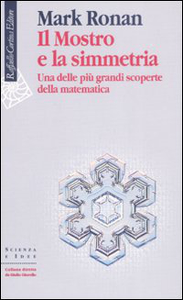 Il mostro e la simmetria. Una delle più grandi scoperte della matematica - Librerie.coop Il mostro e la simmetria. Una delle più grandi scoperte della matematica - Librerie.coop